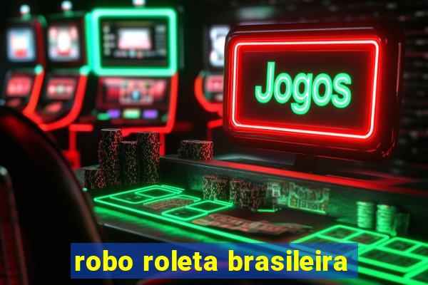 robo roleta brasileira